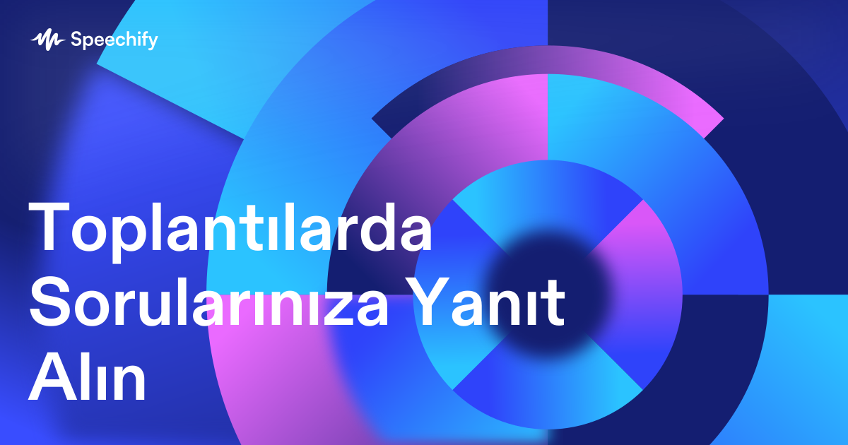 Toplantılarda Sorularınıza Yanıt Alın