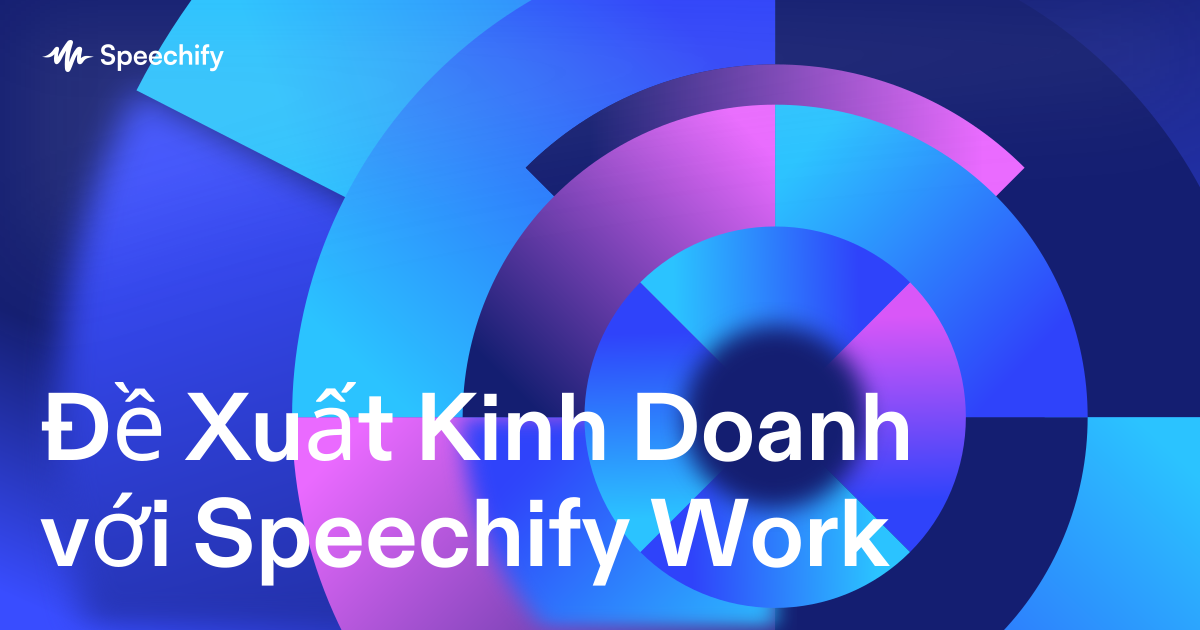 Đề Xuất Kinh Doanh với Speechify Work
