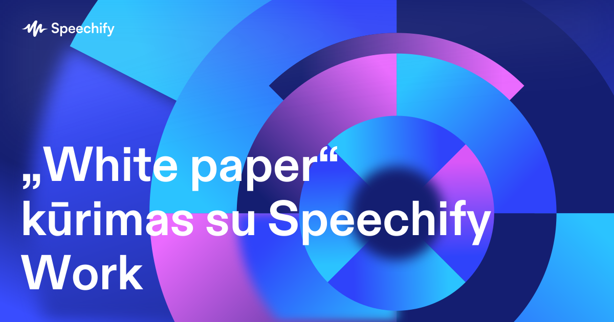 „White paper“ kūrimas su Speechify Work