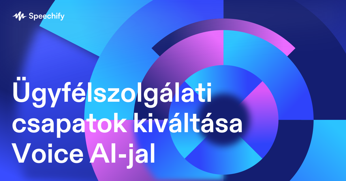 Ügyfélszolgálati csapatok kiváltása Voice AI-jal