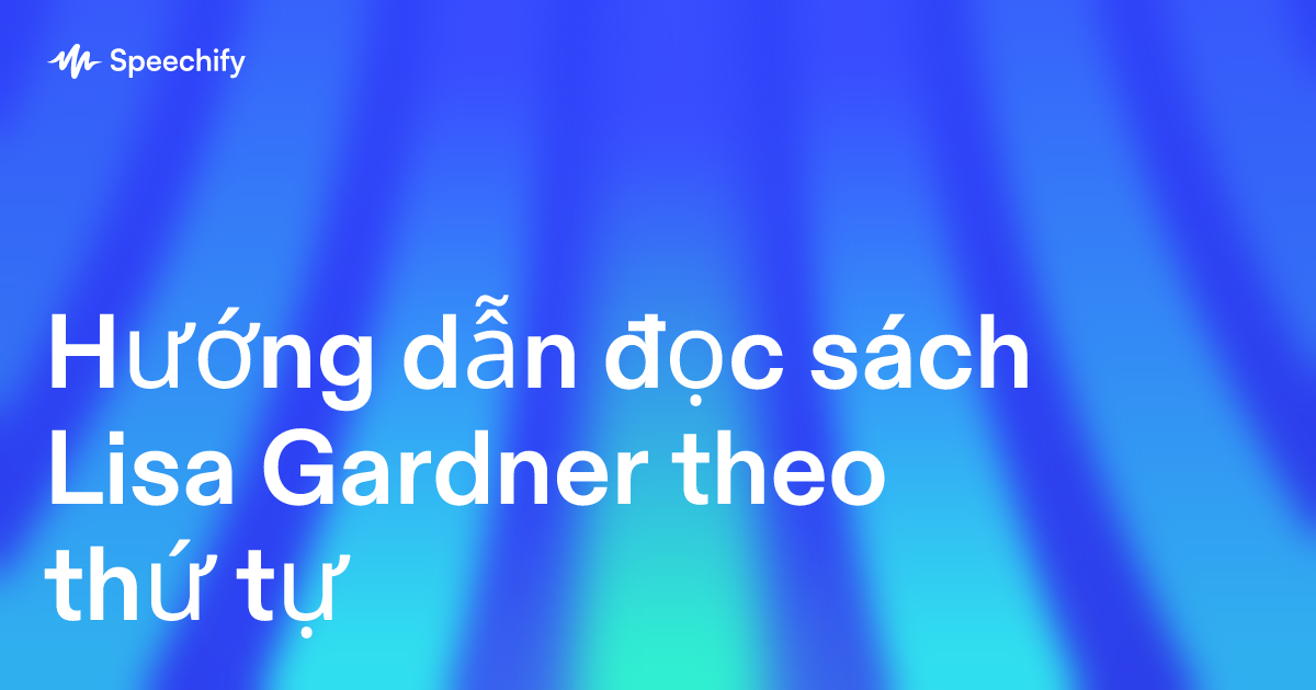 Hướng dẫn đọc sách Lisa Gardner theo thứ tự