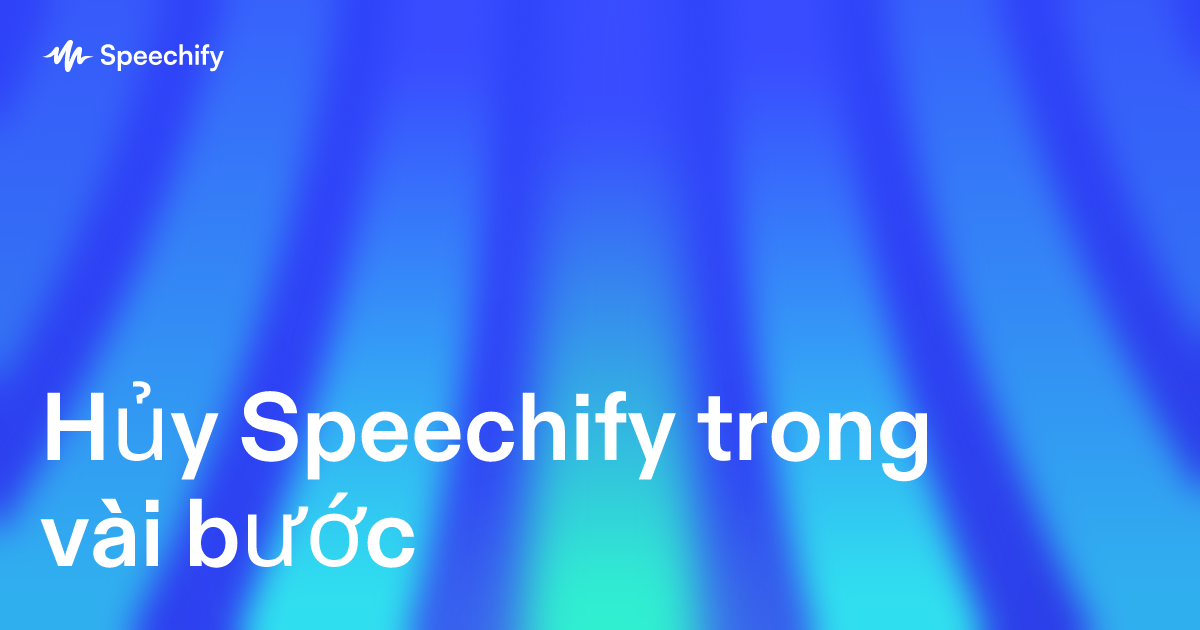 Hủy Speechify trong vài bước