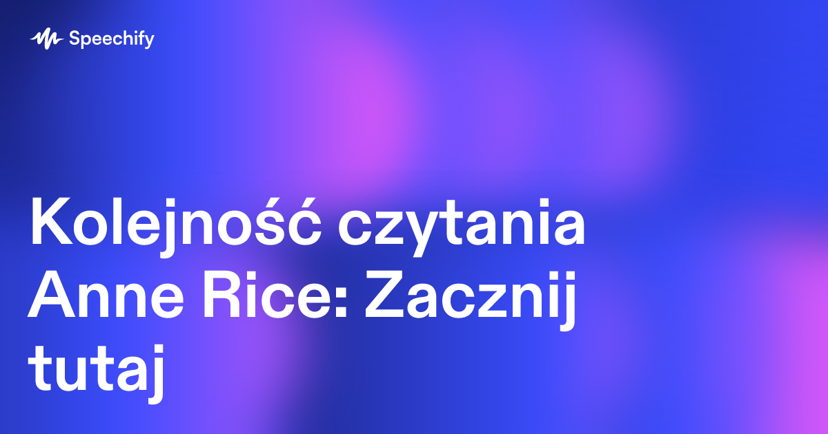 Kolejność czytania Anne Rice: Zacznij tutaj