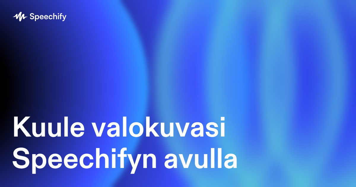 Kuule valokuvasi Speechifyn avulla