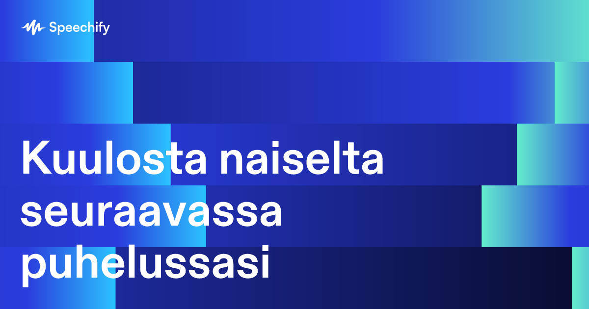 Kuulosta naiselta seuraavassa puhelussasi