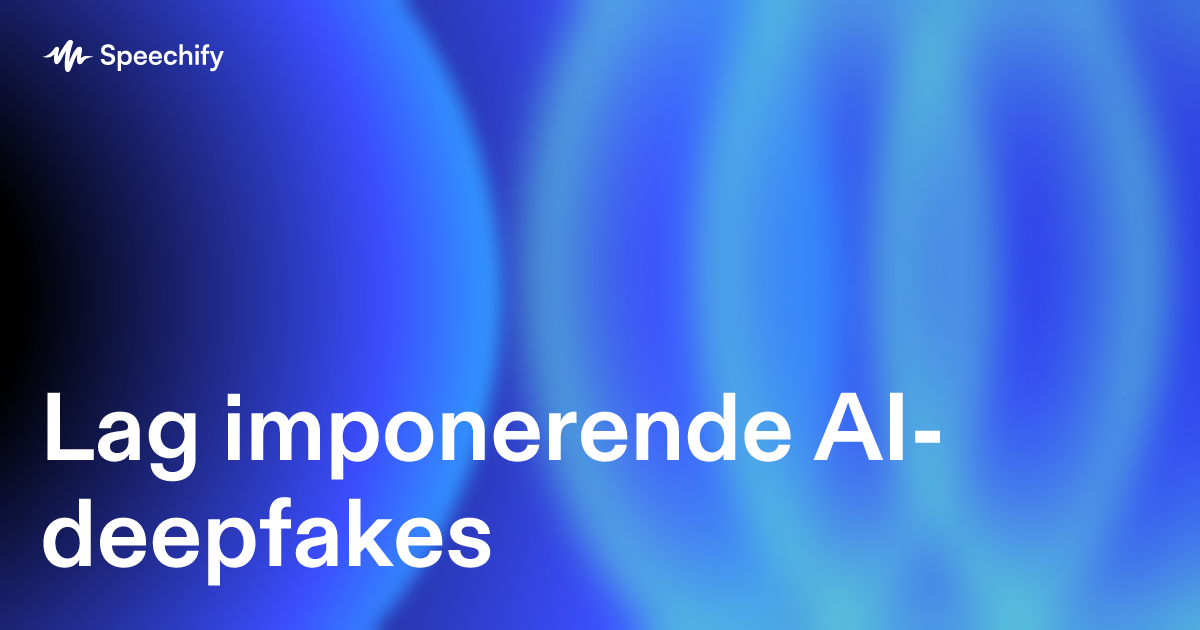 Lag imponerende AI-deepfakes