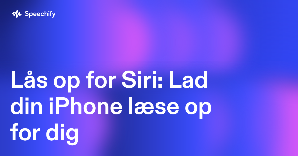 Lås op for Siri: Lad din iPhone læse op for dig