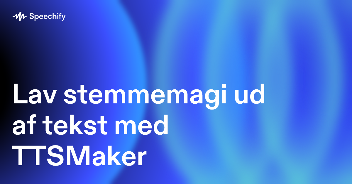 Lav stemmemagi ud af tekst med TTSMaker