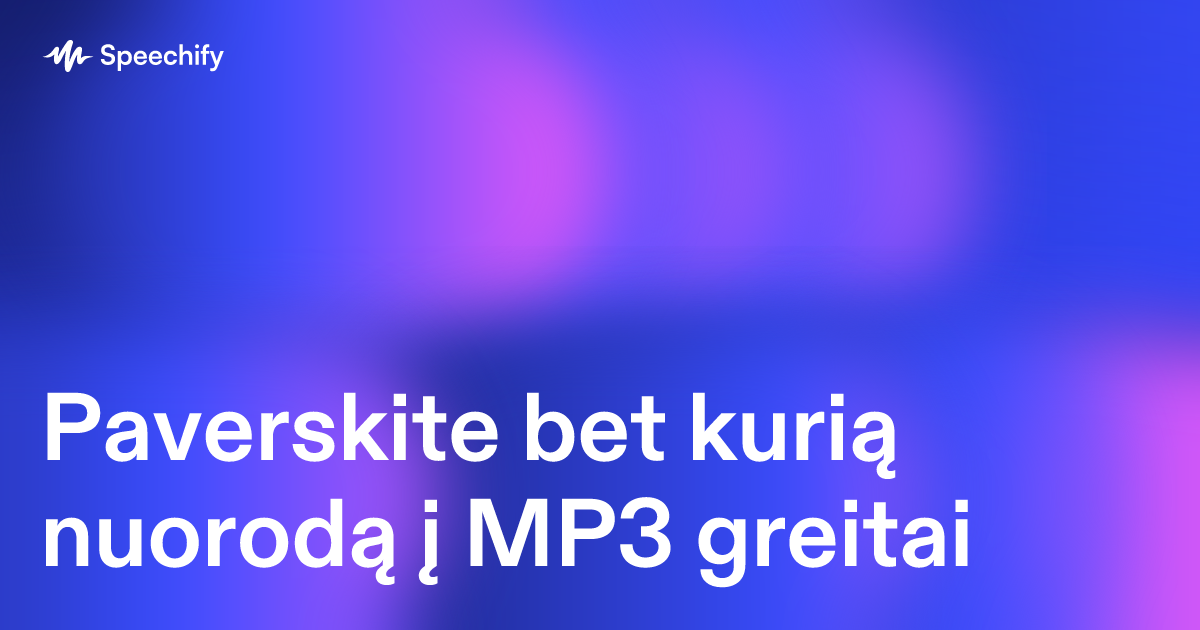 Paverskite bet kurią nuorodą į MP3 greitai