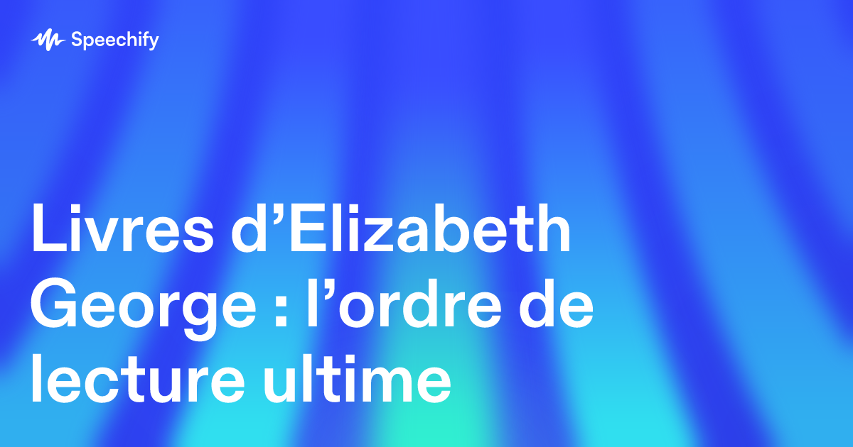 Livres d’Elizabeth George : l’ordre de lecture ultime