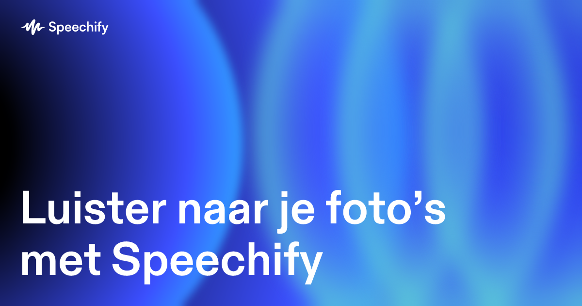 Luister naar je foto’s met Speechify