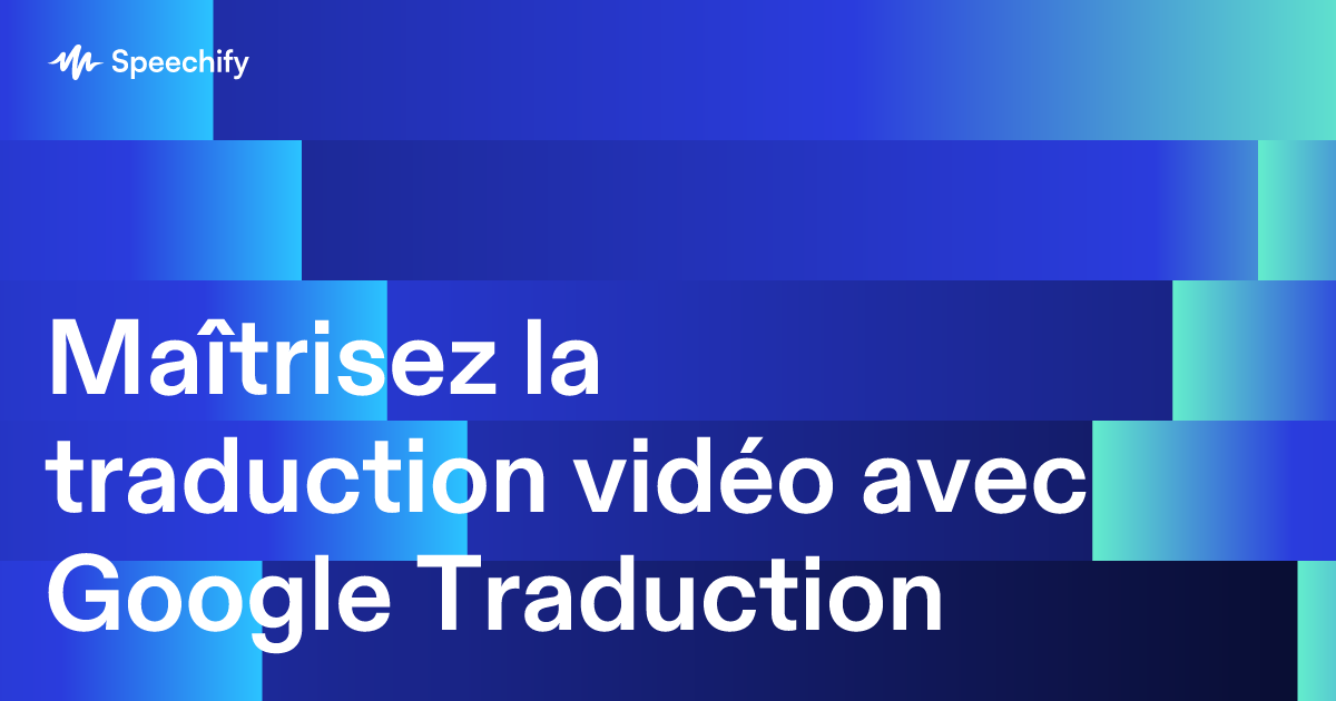 Maîtrisez la traduction vidéo avec Google Traduction