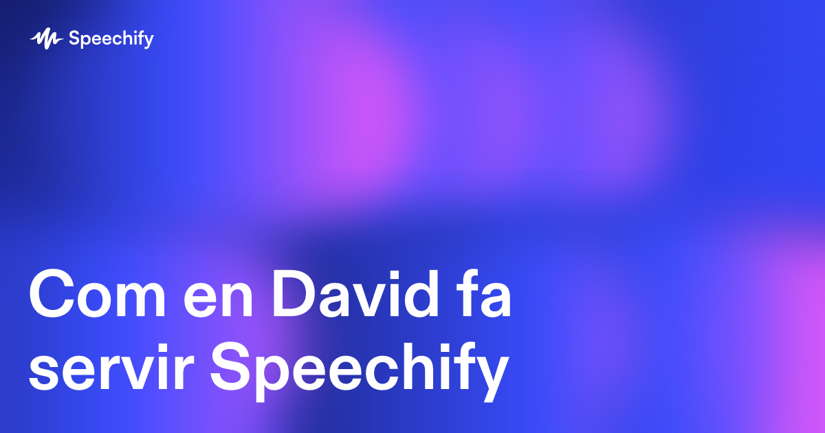 Com en David fa servir Speechify