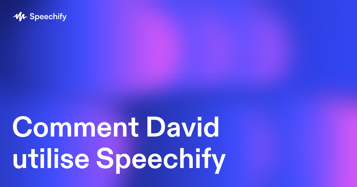 Comment David utilise Speechify