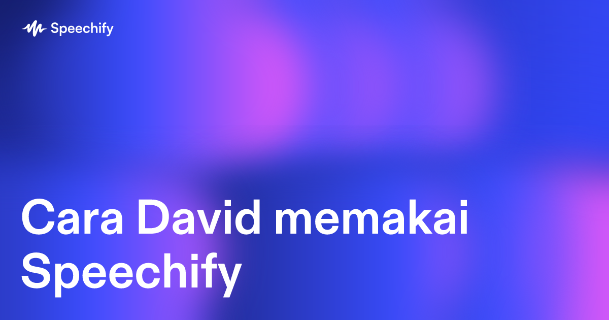 Cara David memakai Speechify