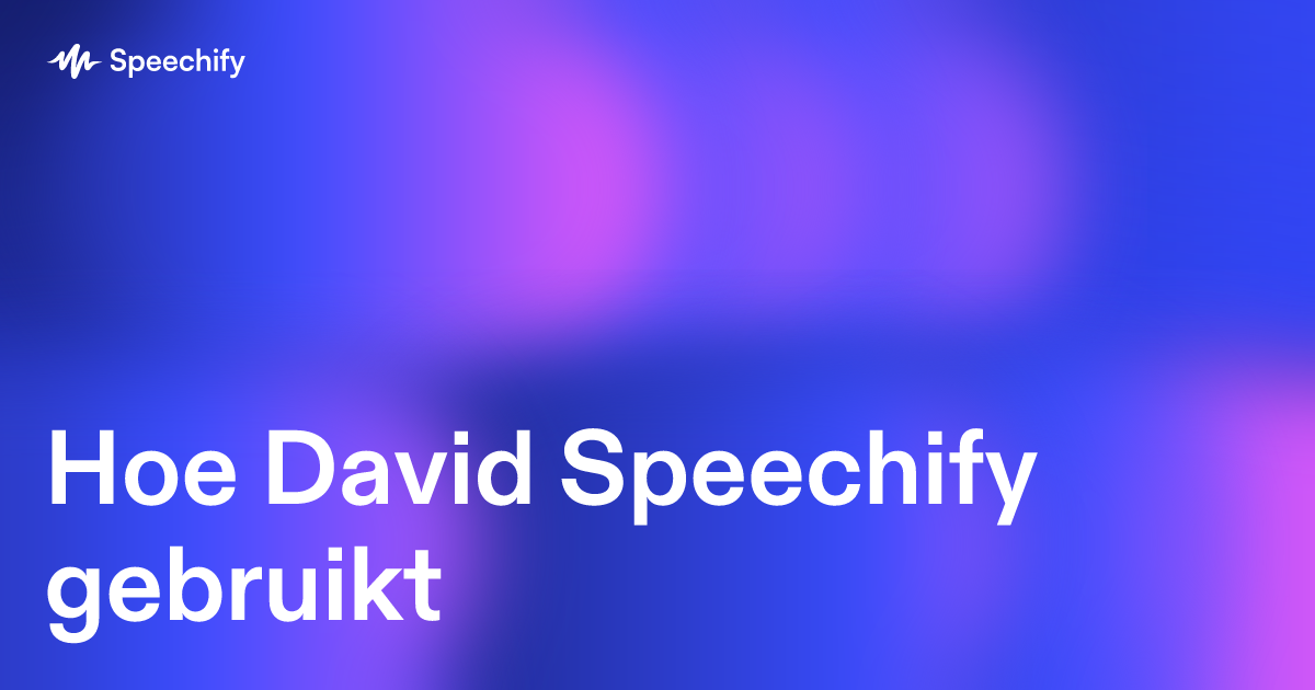 Hoe David Speechify gebruikt