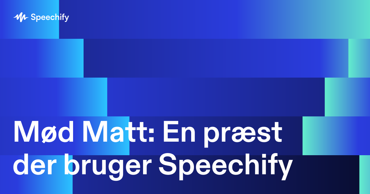 Mød Matt: En præst der bruger Speechify