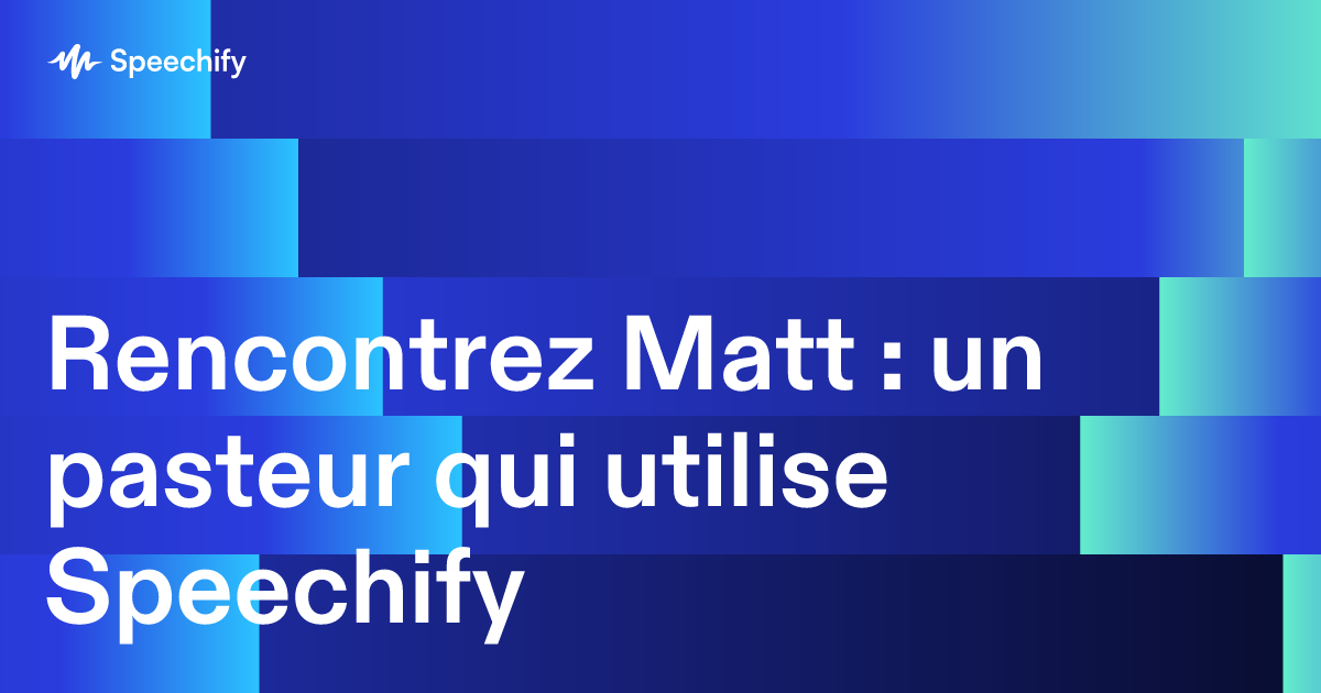 Rencontrez Matt : un pasteur qui utilise Speechify