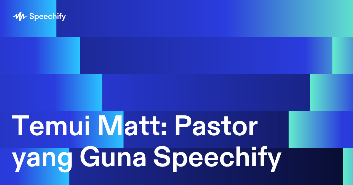 Temui Matt: Pastor yang Guna Speechify