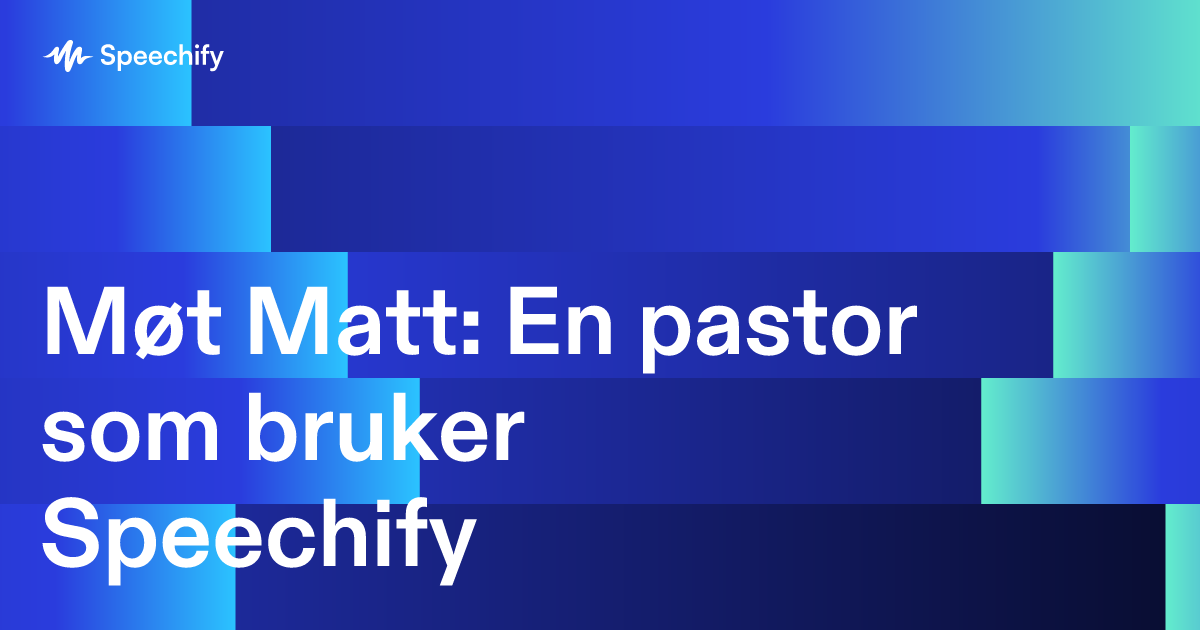 Møt Matt: En pastor som bruker Speechify