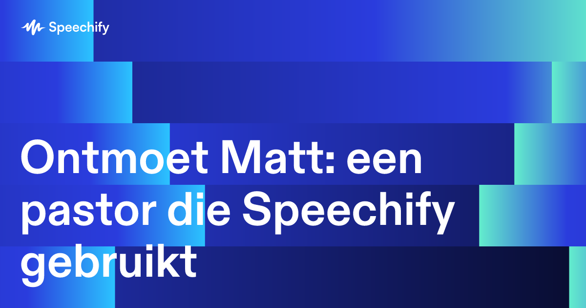 Ontmoet Matt: een pastor die Speechify gebruikt