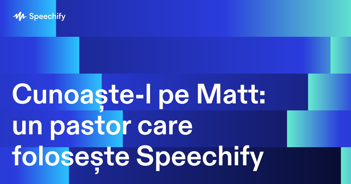 Cunoaște-l pe Matt: un pastor care folosește Speechify