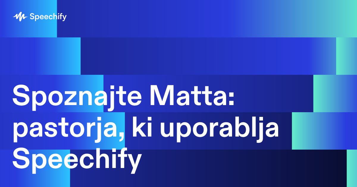 Spoznajte Matta: pastorja, ki uporablja Speechify