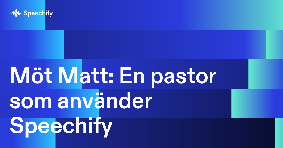 Möt Matt: En pastor som använder Speechify