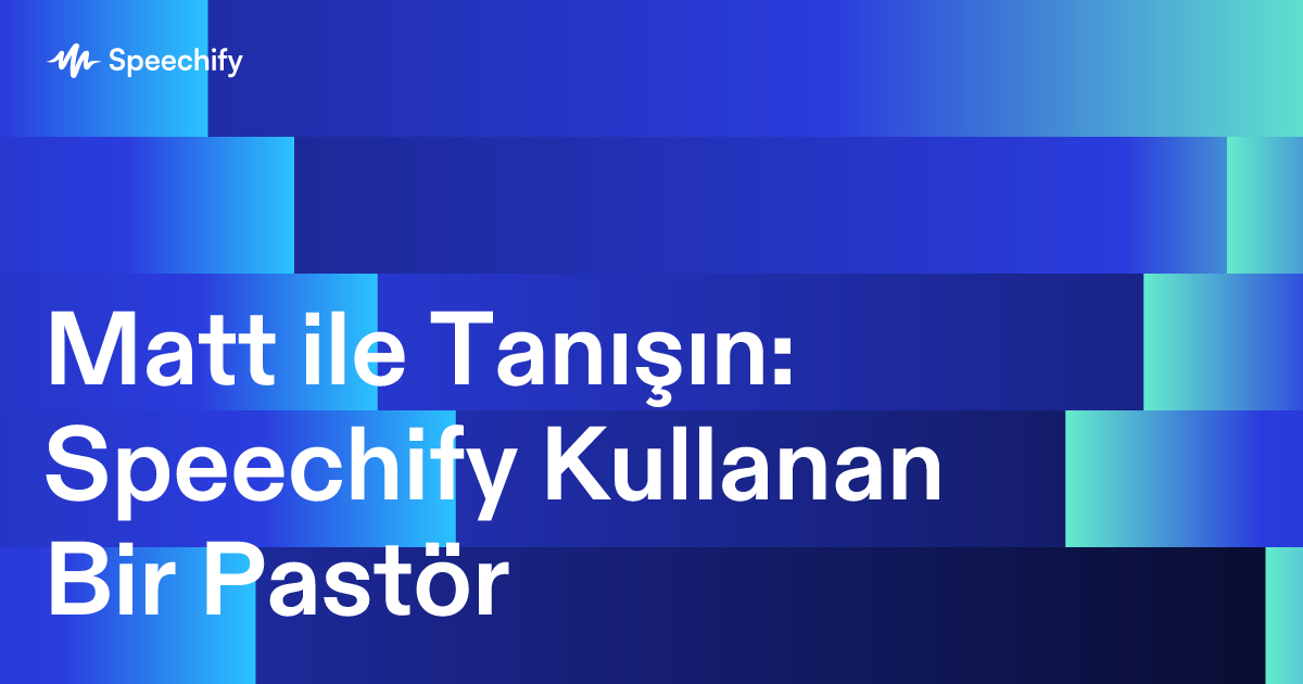 Matt ile Tanışın: Speechify Kullanan Bir Pastör