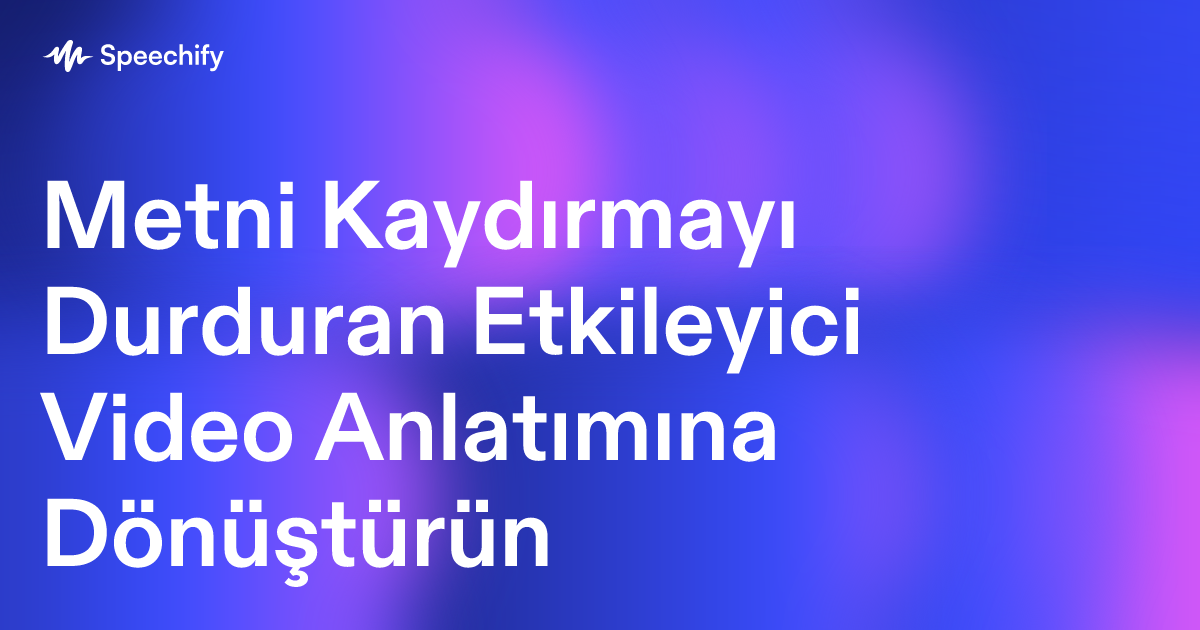 Metni Kaydırmayı Durduran Etkileyici Video Anlatımına Dönüştürün