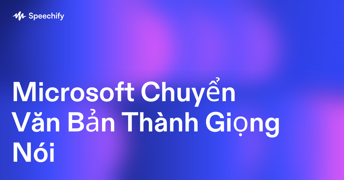 Microsoft Chuyển Văn Bản Thành Giọng Nói