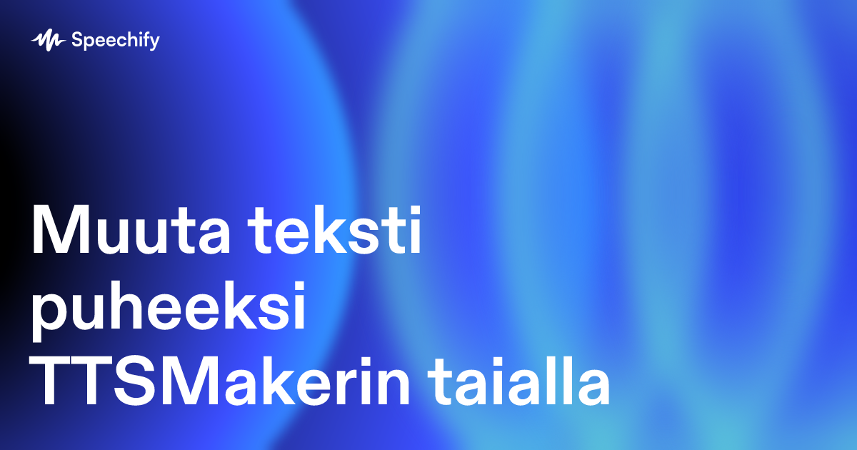 Muuta teksti puheeksi TTSMakerin taialla