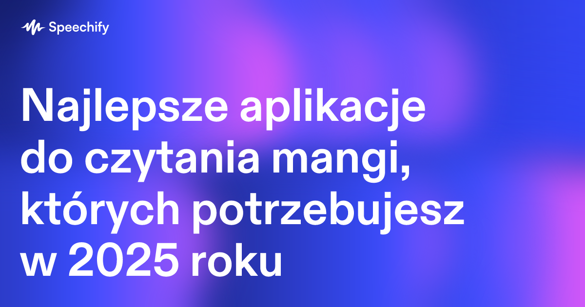 Najlepsze aplikacje do czytania mangi, których potrzebujesz w 2025 roku