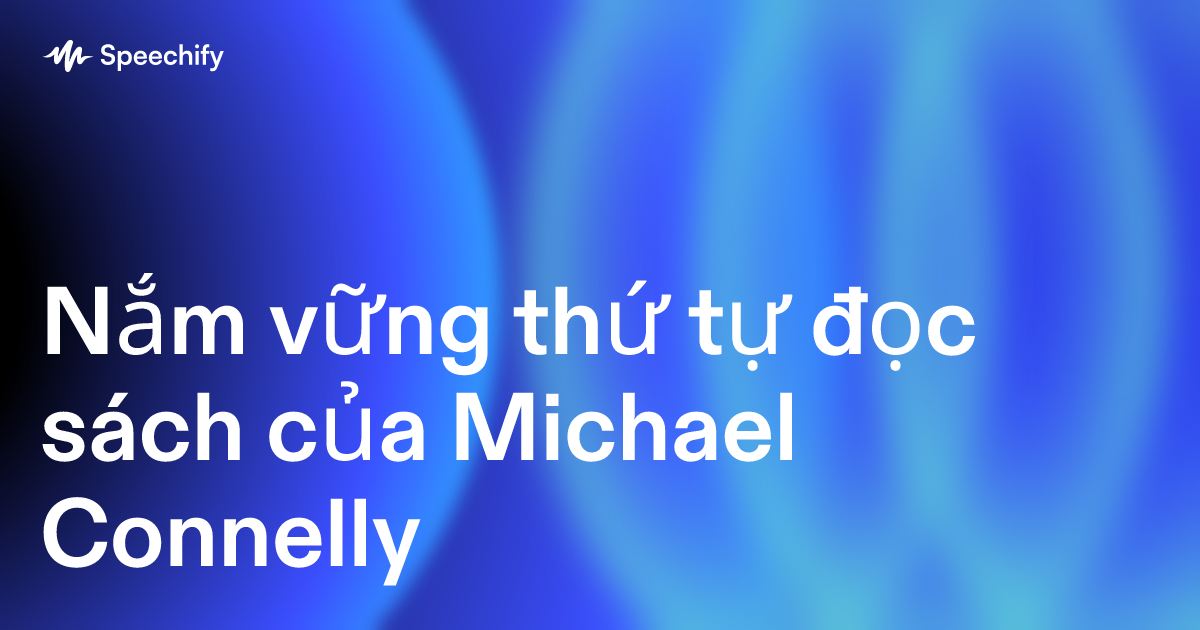 Nắm vững thứ tự đọc sách của Michael Connelly