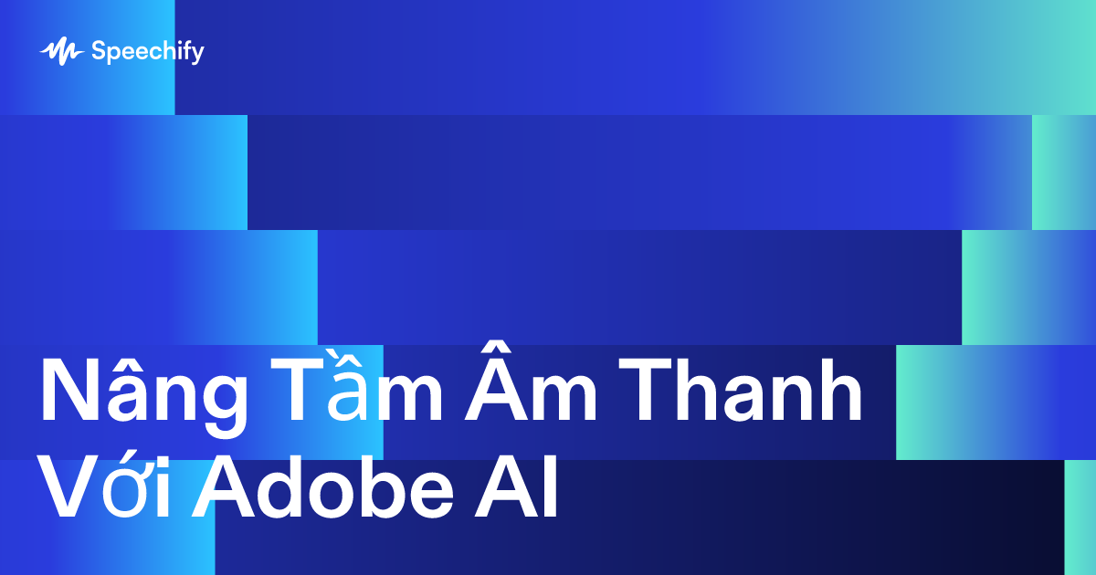 Nâng Tầm Âm Thanh Với Adobe AI