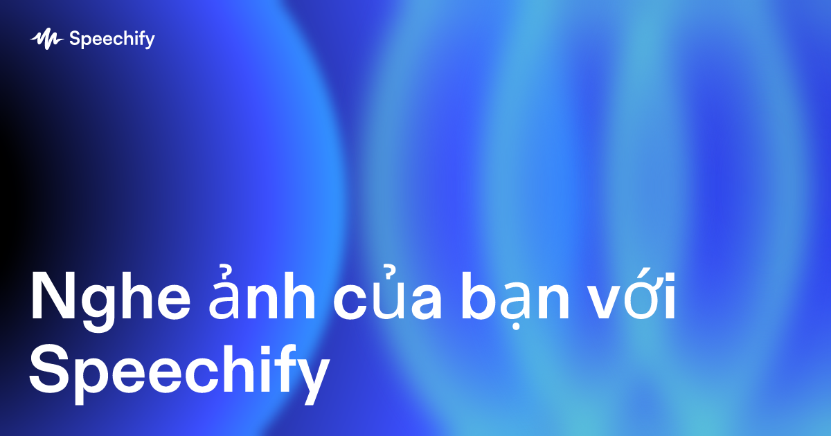 Nghe ảnh của bạn với Speechify