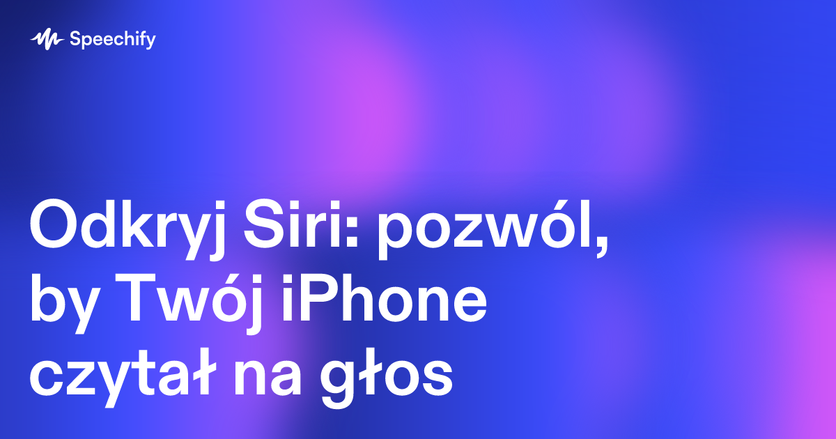Odkryj Siri: pozwól, by Twój iPhone czytał na głos