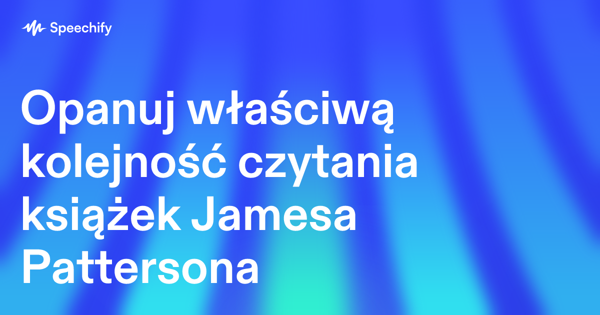 Opanuj właściwą kolejność czytania książek Jamesa Pattersona