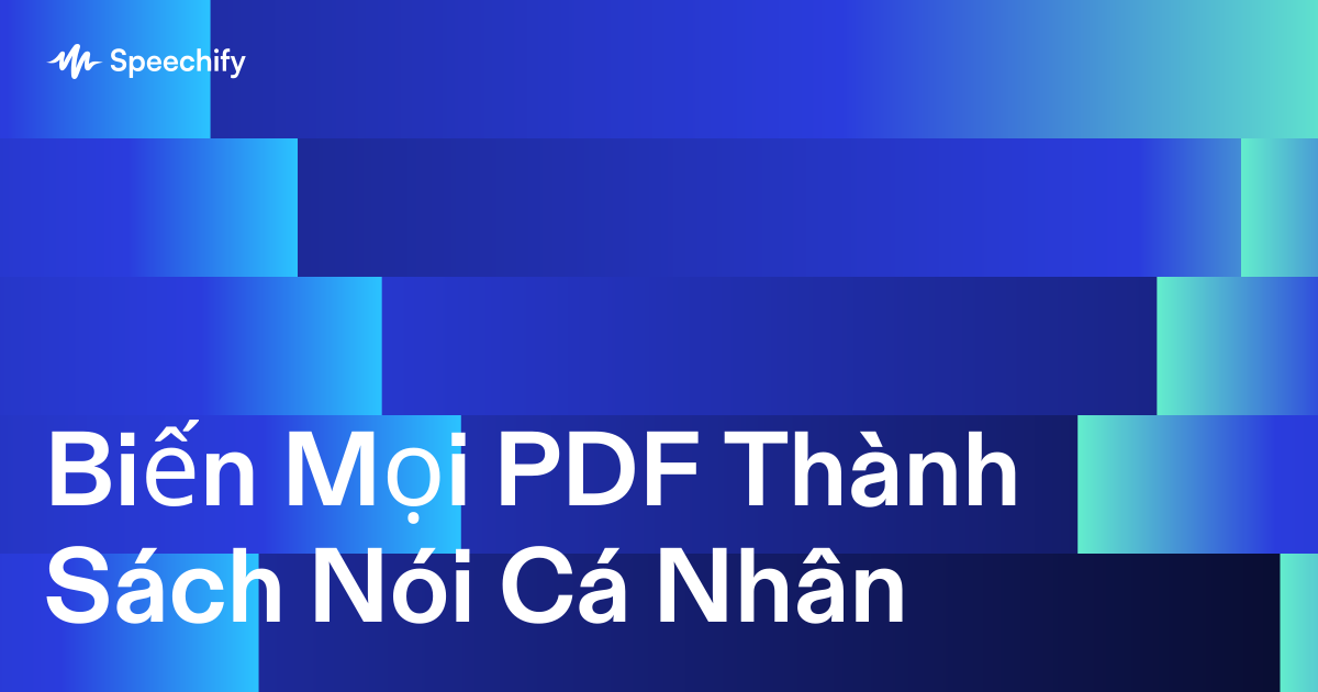 Biến Mọi PDF Thành Sách Nói Cá Nhân