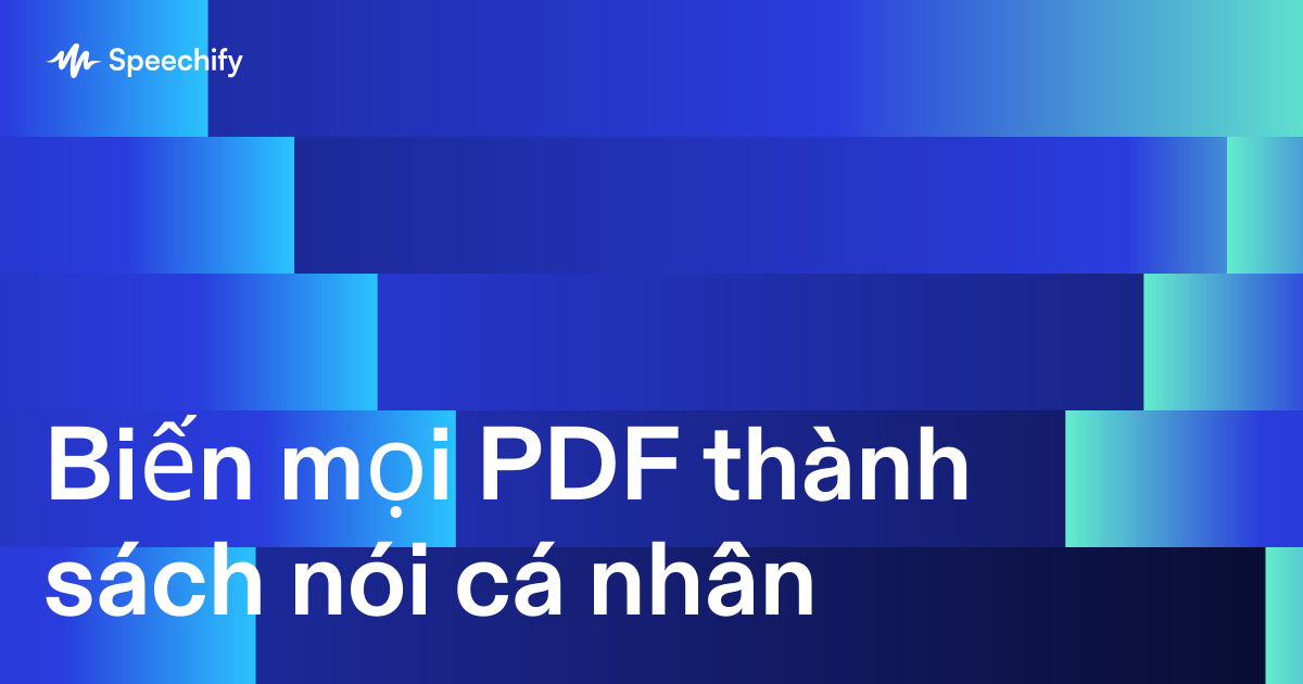 Biến mọi PDF thành sách nói cá nhân