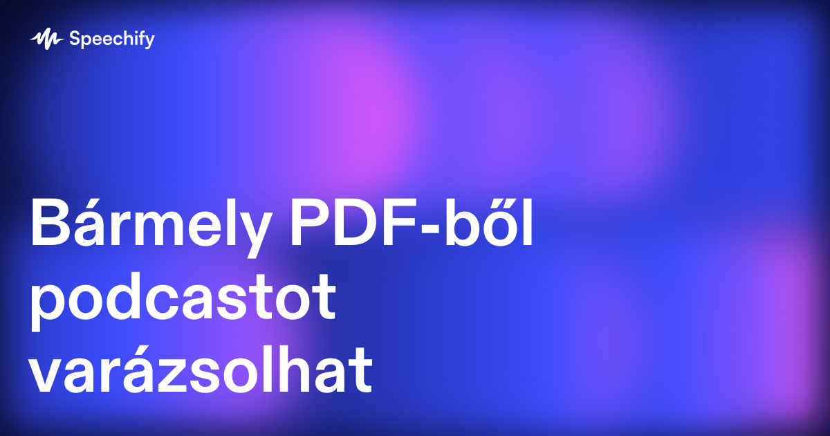 Bármely PDF-ből podcastot varázsolhat
