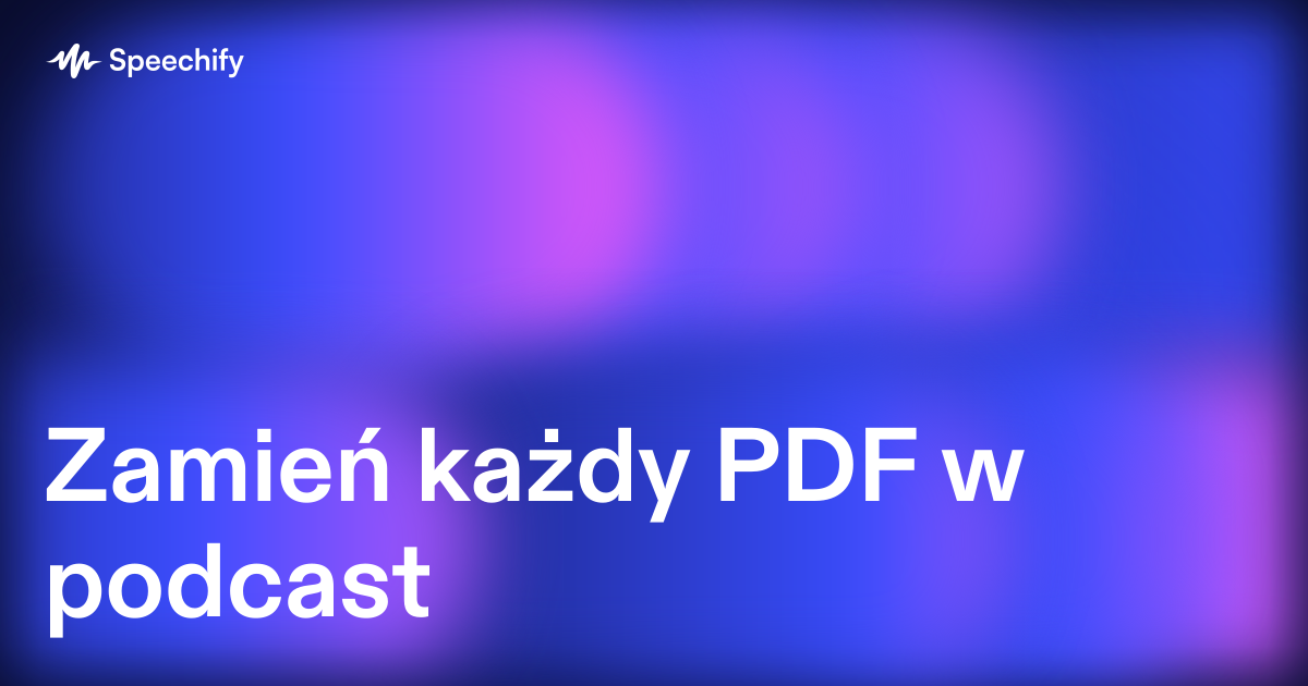 Zamień każdy PDF w podcast