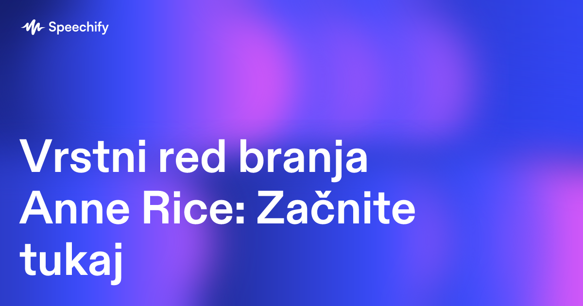 Vrstni red branja Anne Rice: Začnite tukaj