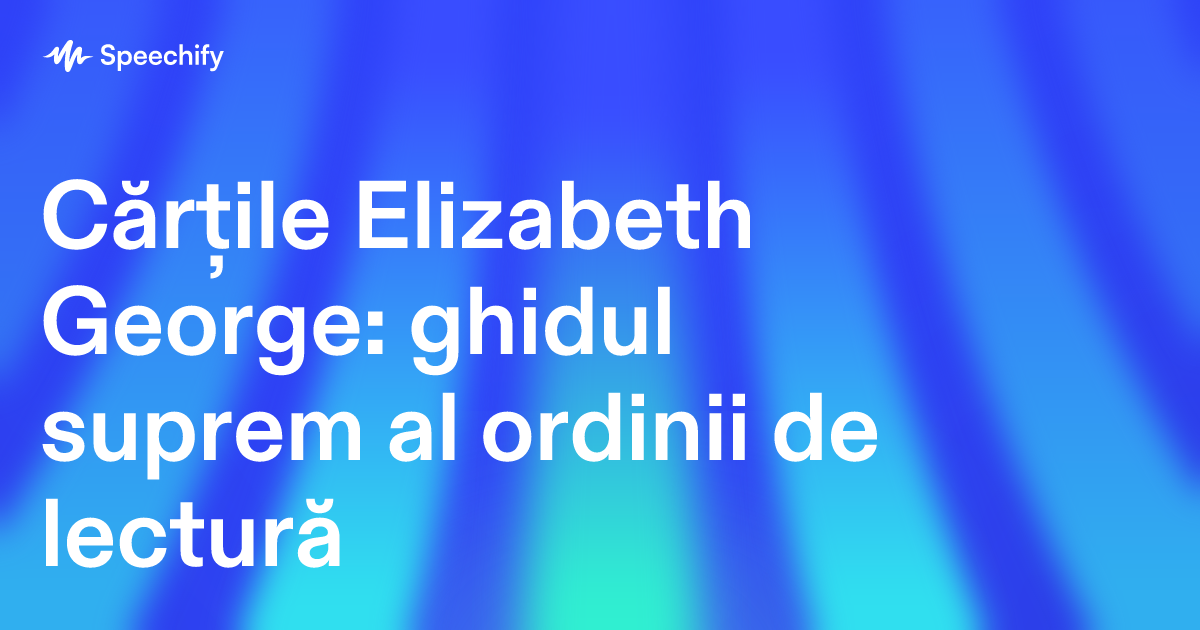 Cărțile Elizabeth George: ghidul suprem al ordinii de lectură