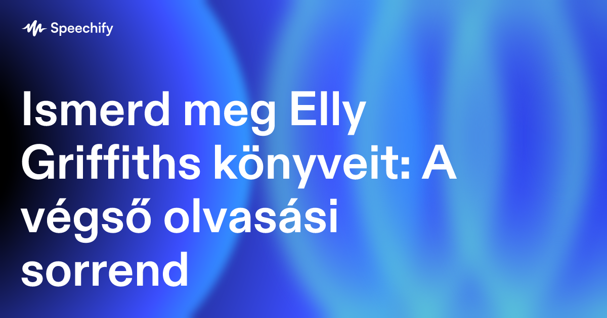 Ismerd meg Elly Griffiths könyveit: A végső olvasási sorrend