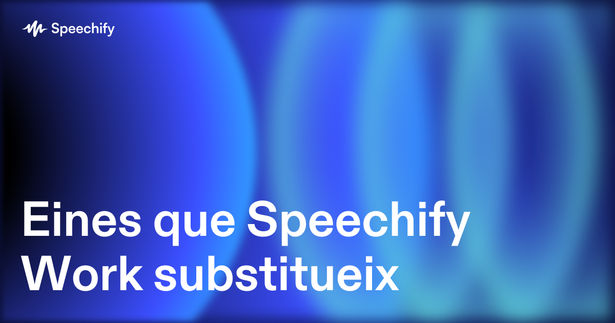 Eines que Speechify Work substitueix