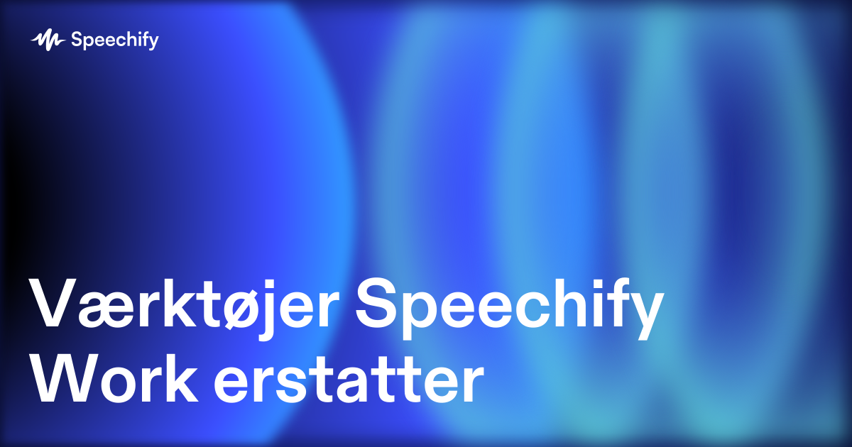 Værktøjer Speechify Work erstatter