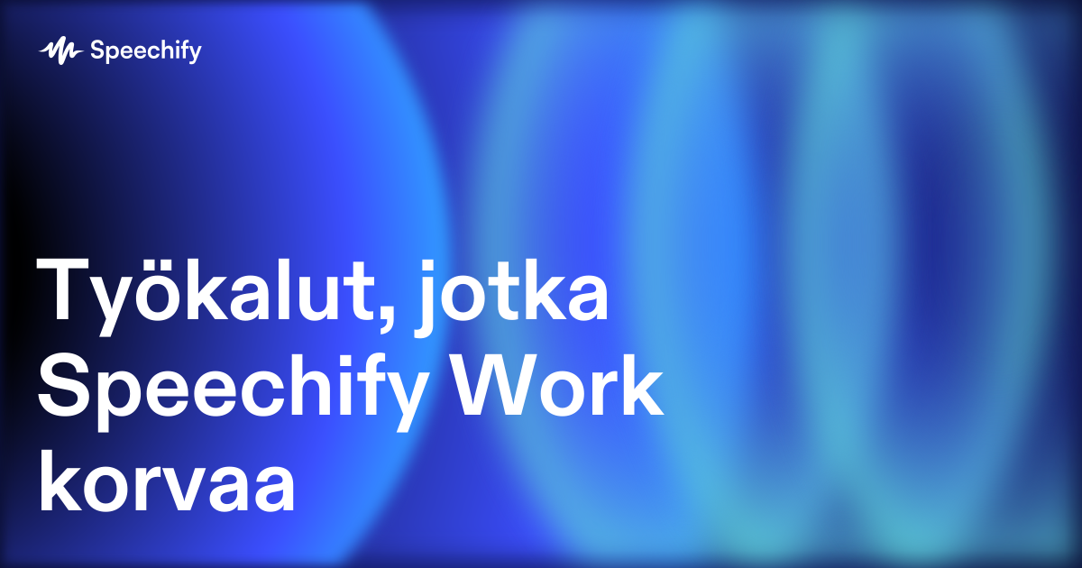 Työkalut, jotka Speechify Work korvaa