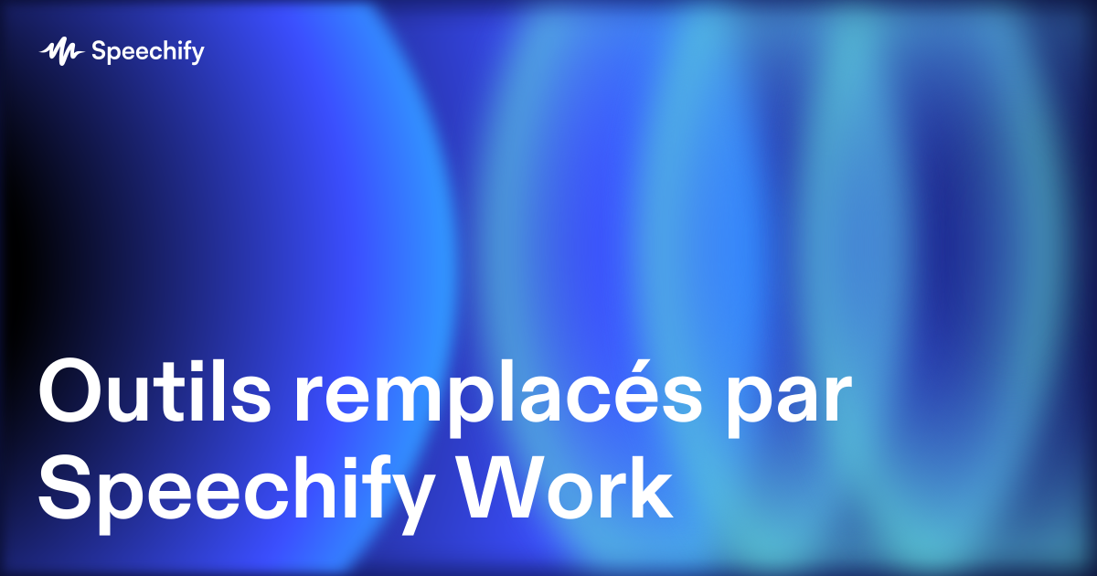 Outils remplacés par Speechify Work