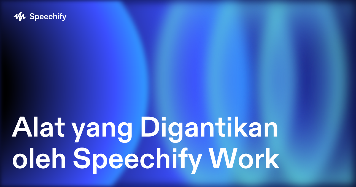 Alat yang Digantikan oleh Speechify Work